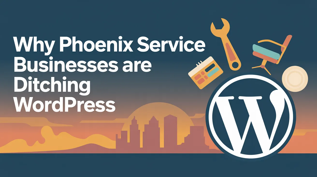 Why Phoenix Service Businesses Are Ditching WordPress for AI-Powered Web Infrastructure